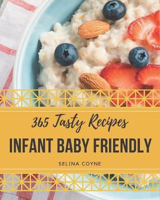 365 Tasty Infant Baby Friendly Recipes, Selina Coyne 9798677484957