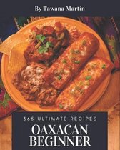 365 Ultimate Oaxacan Beginner Recipes