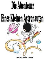 Die Abenteuer Eines Kleinen Astronauten: Malbuch fur kinder
