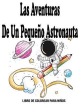 Las Aventuras De Un Pequeno Astronauta: Libro de colorear para ninos