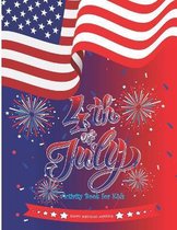 Happy birthday america 4th Of July Activity Book for Kids: preschool activity book for 4 - 8 kids learning and having Fun with Numbers, Letters, Shapes and cute Animals to color Ki