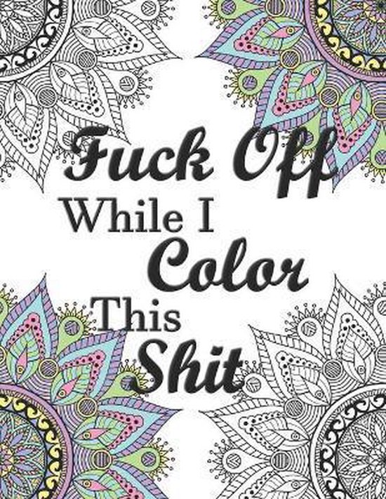 Fuck Off While I Color This Shit- Fuck Off While I Color Thi ... - cover