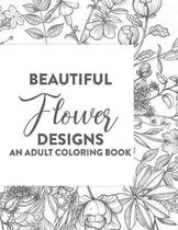 Beautiful Flower Designs An Adult Coloring Book