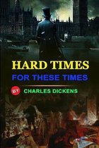 Hard Times for These Times by Charles Dickens: Classic Edition Annotated Illustrations