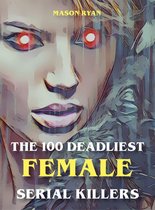 The 100 Deadliest Female Serial Killers