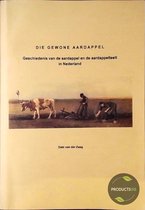 Die gewone aardappel : Geschiedenis van de aardappel en de aardappelteelt in Nederland