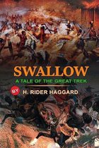 Swallow a Tale of the Great Trek by H. Rider Haggard: Classic Edition Annotated Illustrations