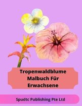 Tropenwaldblume Malbuch Fur Erwachsene