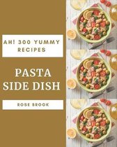 Ah! 300 Yummy Pasta Side Dish Recipes