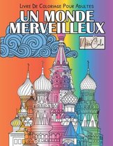 Un Monde Merveilleux - Livre De Coloriage Pour Adultes: Coloriage Zen Pour Détente et Relaxation. Coloriage Antistress Adulte (Doodle Monuments Mandal