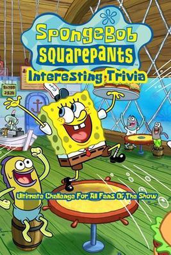 SpongeBob SquarePants Interesting Trivia Ultimate Challenge For All Fans Of The Show...