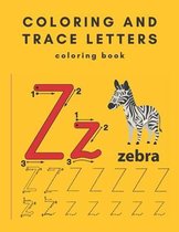 coloring and trace letters coloring book: Trace Letters Workbook-Alphabet, Letters, Handwriting Practice, Tracing Activity Book for Preschool-Kinderga