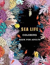Sea Life Coloring Book For Adults: In This Book You Will Find The Extraordinary Creators Of The Deep Ocean.