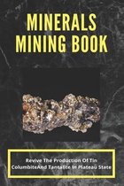 Minerals Mining Book: Revive The Production Of Tin, Columbite, And Tantalite In Plateau State