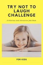 Try Not To Laugh Challenge: A Hilarious and Interactive Joke Book for Kids