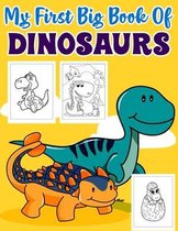 My First Big Book Of Dinosaurs: An Awesome Big Dinosaur Coloring Book for Kids