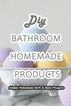 DIY Bathroom Homemade Products: Simple Homemade Bath & Body Projects