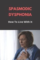 Spasmodic Dysphonia: How To Live With It