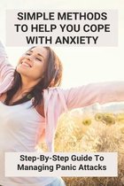 Simple Methods To Help You Cope With Anxiety: Step-By-Step Guide To Managing Panic Attacksc