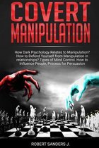 Covert Manipulation: How Dark Psychology Relates to Manipulation? How to Defend Yourself from Manipulation in relationships? Types of Mind