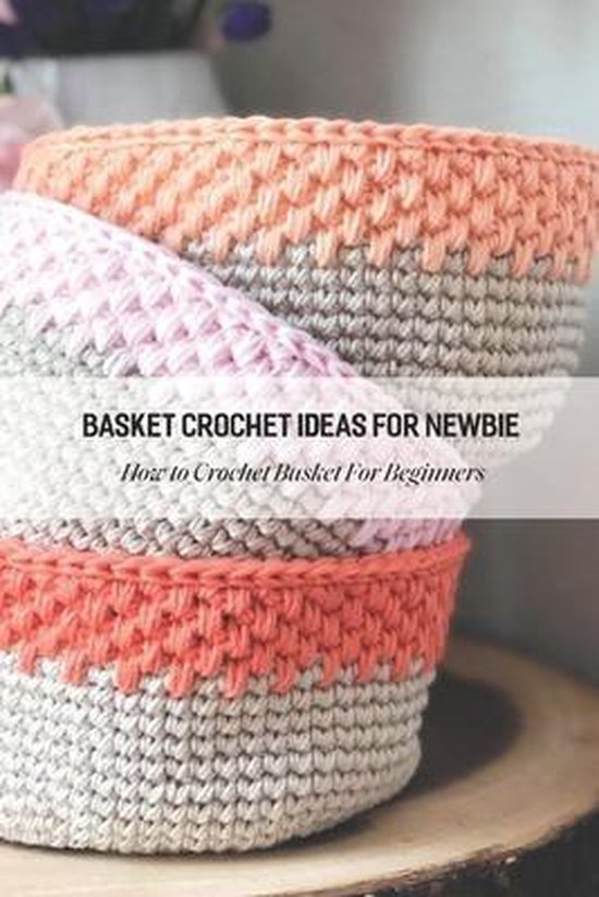 Basket Crochet Ideas For Newbie How to Crochet Basket For Beginners