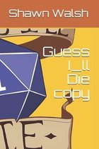 Guess I_ll Die copy