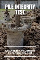 Pile Integrity Test: Knowledge And Methods To Perform The Test