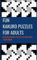 Fun Kakuro Puzzles For Adults 80 Challenging Puzzles to Challenge Your Brain