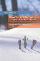 Using Your Childlike Faith to Overcome Sexual Abuse