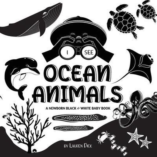 I See Ocean Animals: A Newborn Black & White Baby Book (High-Contrast Design & Patterns) (Whale, Dolphin, Shark, Turtle, Seal, Octopus, Stingray, Jellyfish, Seahorse, Starfish, Crab, and More!) (Engage Early Readers