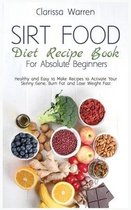 Sirt Food Diet Recipe Book For Absolute Beginners