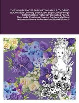 THE WORLD'S MOST FASCINATING ADULT COLORING BOOK! Adult Coloring Book: Giant Super Jumbo Mega Coloring Book Features Fascinating Fairies, Mermaids, Creatures, Forests, Gardens, Myt