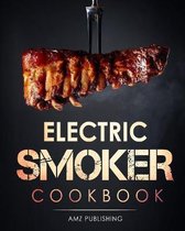 Electric Smoker Cookbook: The Ultimate Electric Smoker Cookbook for Beginners: Complete Smoker Grill Cookbook for your Electric Smoker