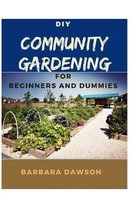 DIY Community Gardening For Beginners and Dummies