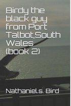 Birdy the black guy from Port Talbot South Wales {book 2}