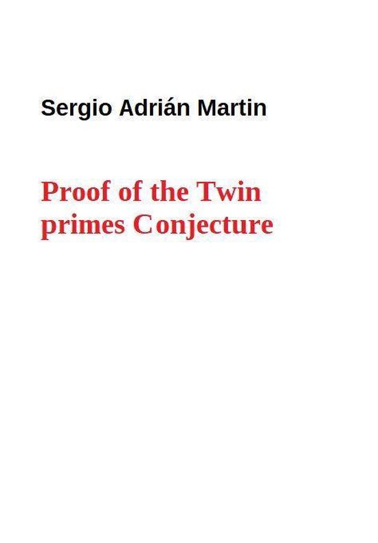 Proof of the Twin Primes Conjecture (ebook), Sergio Adrián Martin ...