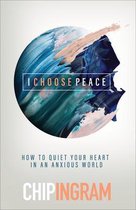 I Choose Peace – How to Quiet Your Heart in an Anxious World