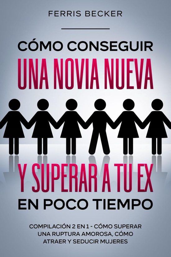 Cómo Conseguir una Novia Nueva y Superar a tu Ex en Poco Ti ... - cover