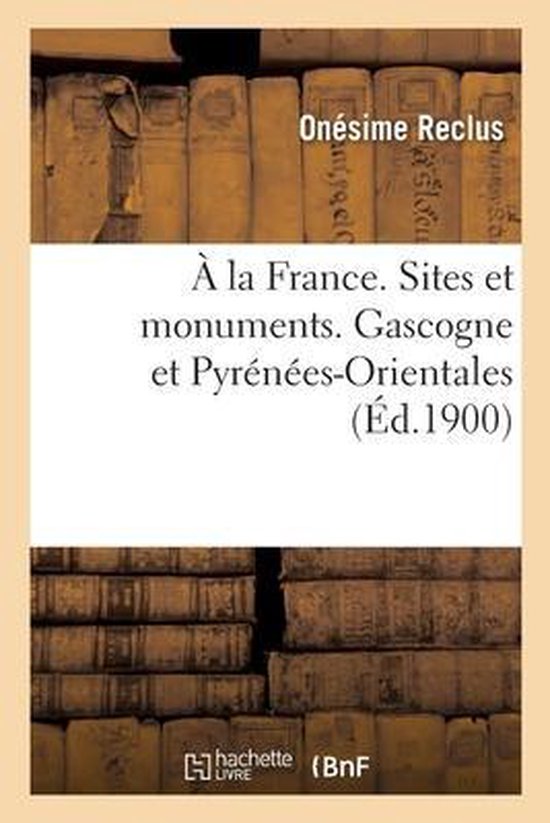 Boek "À la France. Sites et monuments. Gascogne et Pyrénées-Orientales" (Ed. 1900) van Onésime Reclus op een achtergrond van boeken.