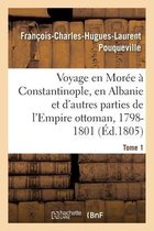 Voyage En Mor�e, � Constantinople, En Albanie Et d'Autres Parties de l'Empire Ottoman, 1798-1801- T1