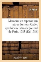 M�moire Du Sieur d'Acher En R�ponse Aux Lettres Du Sieur Cadet, Apothicaire