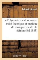 Le Polycorde Vocal, Nouveau Trait� Th�orique Et Pratique de Musique Vocale. 4e �dition