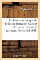 Histoire Anecdotique de l'Industrie Fran�aise. Canaux Et Rivi�res. Coches Et Carrosses. Postes