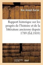 Rapport Historique Sur Les Progr�s de l'Histoire Et de la Litt�rature Ancienne