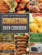 The Effortless Convection Oven Cookbook