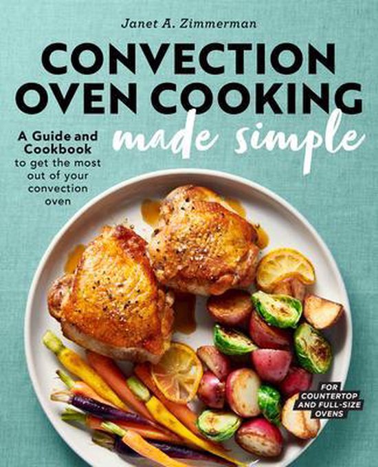 Convection Oven Cooking Made Simple, A Zimmerman 9781647390532