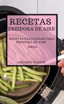 Recetas Freidora de Aire 2021 (Air Fryer Recipes Spanish Edition)