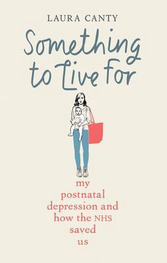 Something to Live for: My Postnatal Depression and How the N ... - cover