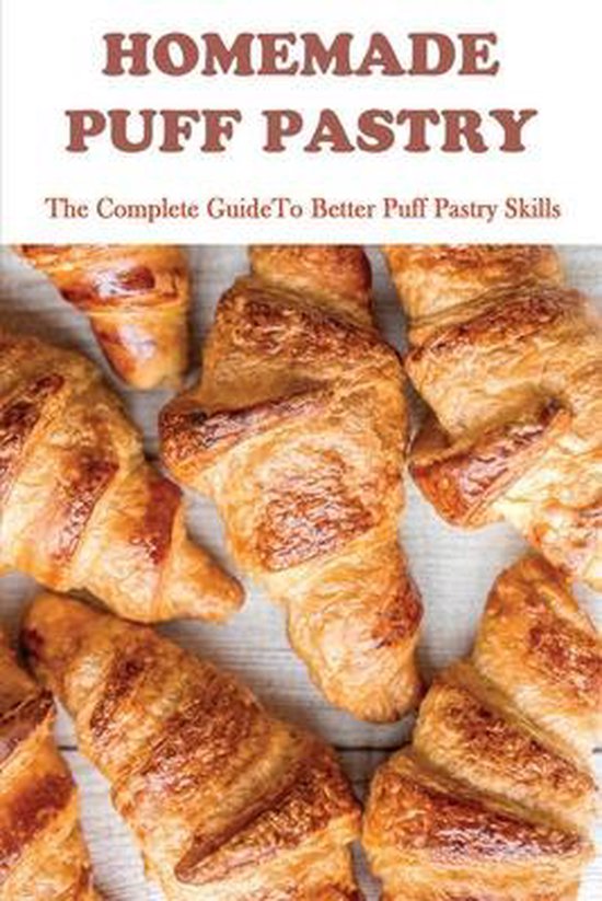 Homemade Puff Pastry The Complete Guide To Better Puff Pastry Skills