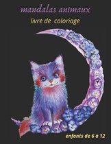 mandalas animaux livre de coloriage enfants de 6 à 12: livre à colorier avec mandalas animaux favorise la créativité et la concentration, idée cadeau,